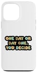 iPhone 13 Pro Max One Day or Day One. You Decide. Take control of your future Case