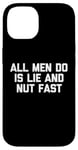 iPhone 14 All Men Do Is Lie & Nut Fast T-Shirt funny shirt for women Case