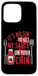 Coque pour iPhone 15 Pro Max Barbecue humoristique It's No Sin To Get My Sauce On Your Chin