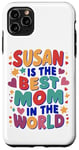 iPhone 11 Pro Max SUSAN IS THE BEST MOM IN THE WORLD Case