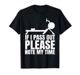 If I Pass Out Please Note My Time Row Rowing Machine Rower T-Shirt