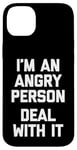 iPhone 14 Plus I'm An Angry Person (Deal With It) - Funny Saying Sarcastic Case