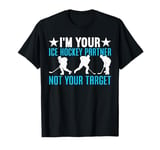 I'm Your Ice Hockey Partner Not Your Target Funny Ice Hockey T-Shirt