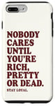 iPhone 7 Plus/8 Plus Nobody Cares Until You're Rich Pretty or Dead Case