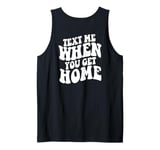 Text Me When You Get Home Aesthetic Words On Back Tank Top