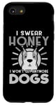 Coque pour iPhone SE (2020) / 7 / 8 Dogs Lover I Swear Honey I Won't Get Any More Dogs