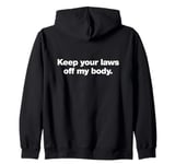 Keep your laws of my body | Pro-choice human rights design Zip Hoodie