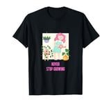 Never stop growing T-Shirt