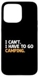 Coque pour iPhone 15 Pro Max I Can't I Have To Go Camping Scout Camper