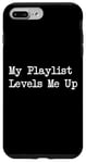 iPhone 7 Plus/8 Plus My Playlist Levels Me Up Funny Music Gamer Quote Case