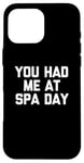 Coque pour iPhone 16 Pro Max T-shirt humoristique avec inscription « You Had Me At Spa Day »