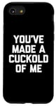 Coque pour iPhone SE (2020) / 7 / 8 You've Made A Cuckold Of Me - Funny Saying Sarcastic Guys Men