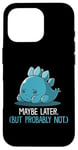 Coque pour iPhone 16 Pro Lazy Dino, peut-être plus tard, drôle et sarcastique