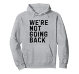 We're Not Going Back Kamala Harris 2024 Election Democrat Pullover Hoodie