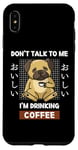 Coque pour iPhone XS Max Kawaii Carlin Coffee Don't Talk To Me I'm Drinking Coffee