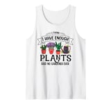 I Have Enough Plants Said No Gardener Ever Gardening Tank Top