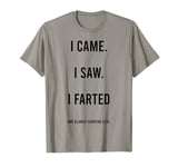 I Came I Saw I Farted And Blamed Someone Else Sarcastic T-Shirt