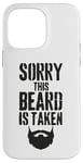 iPhone 14 Pro Max Sorry This Beard is Taken Funny Valentines Day for Him Case