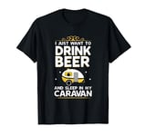 Drink Beer In The Caravan Best Present Idea Caravanners Gift T-Shirt