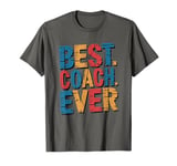 Best Coach Ever, Coaching And Assistant Coach T-Shirt