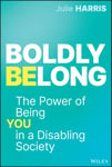 Boldly Belong  The Power of Being You In a Disabling Society