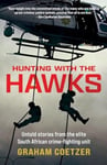 Hunting With The Hawks  Untold stories from the elite South African crimefighting unit