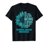 We Don't Know How Strong Until Cervical Cancer Awareness T-Shirt