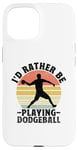 iPhone 15 I'd Rather Be Playing Dodgeball Dodge Ball Game Case