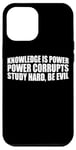 iPhone 12 Pro Max Knowledge Is Power, Power Corrupts Study Hard, Be Evil |-- Case