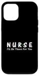 iPhone 12/12 Pro Nurse I'll Be There For You Case