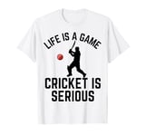 Life Is A Game Cricket Is Serious Cricket Lover Cricketer T-Shirt