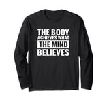 Motivation Your Body Achieves What Your Mind Believes Long Sleeve T-Shirt