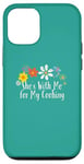 iPhone 15 Funny She's With Me for My Cooking Saying Flowers Case