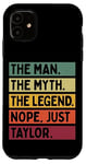 Coque pour iPhone 11 The Man The Myth The Legend NOPE Just Taylor Citation amusante