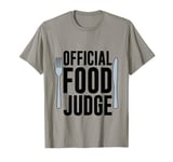 Official Food Judge --. T-Shirt