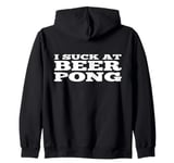 I Suck At Beer Pong Funny New Collage Student Party Beerpong Zip Hoodie