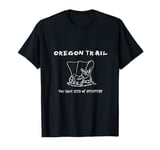 Funny Oregon Wagon Trail You have died of dysentery T-shirt T-Shirt