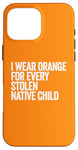 Coque pour iPhone 16 Pro Max Je porte de l'orange pour chaque enfant amérindien volé