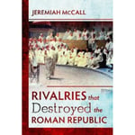 Rivalries that Destroyed the Roman Republic (inbunden, eng)