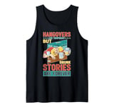 Hangovers Are Temporary, Drunk Stories Are Forever Tank Top