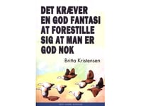 Det Kræver En God Fantasi At Forestille Sig At Man Er God Nok | Britta Kristensen | Språk: Dansk