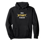 Press Start To Geek Out An Independent Video Game Developer Pullover Hoodie