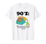 90's: When phones had cords and friendships were forever T-Shirt