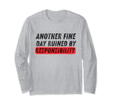 Funny Quote Another Fine Day Ruined By Responsibility Cool Long Sleeve T-Shirt