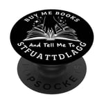 Buy Me Books And Tell Me To STFUATTDLAGG Smutt Book Reader PopSockets Swappable PopGrip