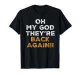 Oh My God They're Back Again T-Shirt Boy Band Tee T-Shirt