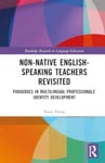 NonNative EnglishSpeaking Teachers Revisited  Paradoxes in Multilingual Professionals&#039; Identity Development