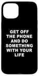 Coque pour iPhone 15 Plus Get Off The Phone & Do Something With Your Life – Reminder