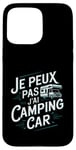 Coque pour iPhone 15 Pro Max Je Peux Pas J’ai Camping Car Homme Humour Retraite Cadeau