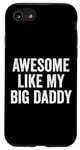Coque pour iPhone SE (2020) / 7 / 8 Awesome Like My Big Daddy Funny Fathers Mother's Day Dad Mom